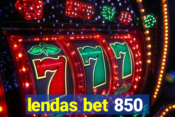 lendas bet 850